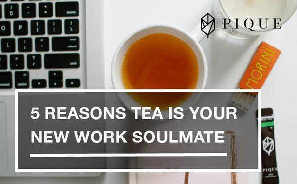 5 Reasons Tea is Your New Work Soulmate